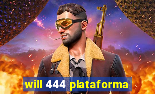 will 444 plataforma